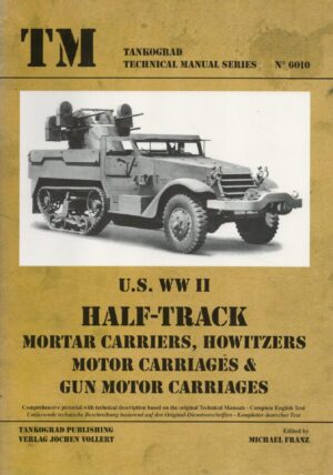 Tankograd Technical Manual Series 6010 U.S. WWII HALF TRACK Mortar Carriers, Howitzers, Motor Carriages & Gun Motor Carriages