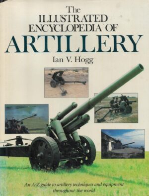 The illustrated encyclopedia of artillery: An A-Z guide to artillery techniques and equipment throughout the world