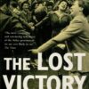 The Lost Victory: British Dreams, British Realities 1945-1950