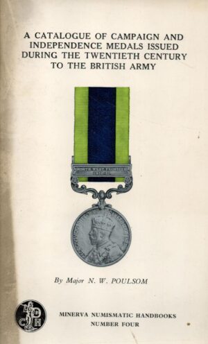 Catalogue of Campaign and Independence Medals Issued During the 20th Century to the British Army (Minerva Numismatic Handbooks)