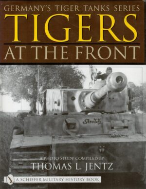 Germany's Tiger Tanks: Tigers At the Front