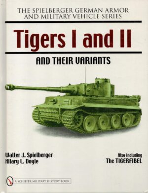 Tigers I and II and their Variants (Spielberger German Armor and Military Vehicle)