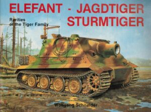Elefant · Jagdtiger · Sturmtiger: Variations of the Tiger Family (Schiffer Military History, 18)