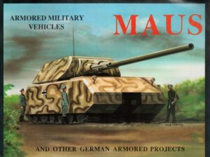 MAUS: And Other German Armored Projects (Armored Military Vehicles)