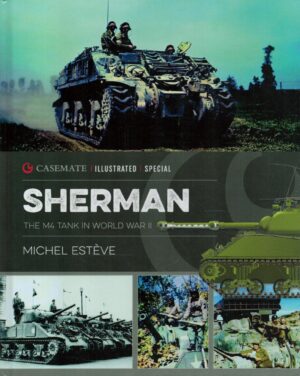 Sherman: The M4 Tank in World War II (Casemate Illustrated Special)