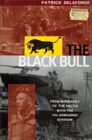 The Black Bull: From Normandy to the Baltic with the 11th Armoured Division