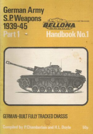 German Army S.P. Weapons 1939-45. Part 1. German Built Fully Tracked Chassis. Bellona Handbook No.1