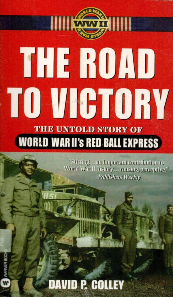 The Road to Victory: The Untold Story of World War II's Red Ball Express