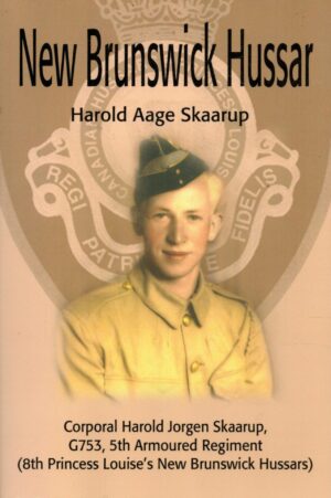New Brunswick Hussar: Corporal Harold Jorgen Skaarup, G753, 5th Armoured Regiment (8th Princess Louise's New Brunswick Hussars)