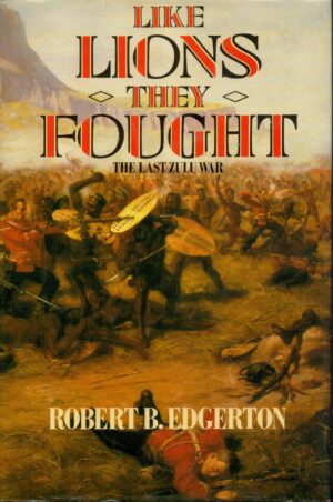 Like Lions They Fought The Last Zulu War