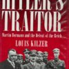 Hitler's Traitor: Martin Bormann and the Defeat of the Reich