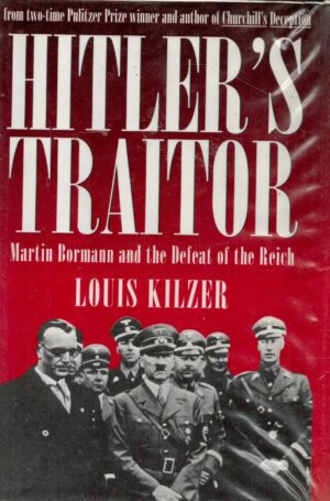 Hitler's Traitor: Martin Bormann and the Defeat of the Reich