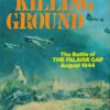 The Killing Ground: The Battle of the Falaise Gap, August 1944