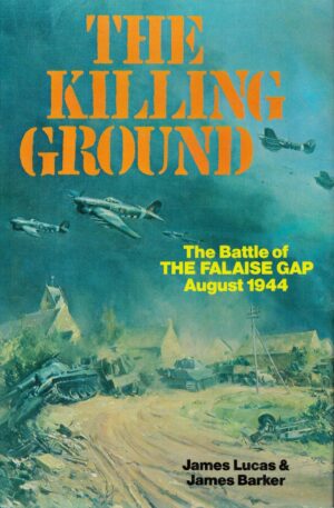 The Killing Ground: The Battle of the Falaise Gap, August 1944