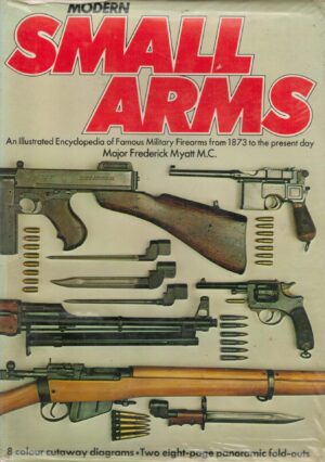 Modern small arms: An illustrated encyclopedia of famous military firearms from 1873 to the present day