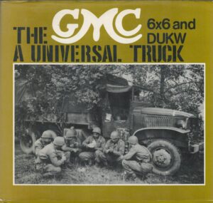 The GMC: A Universal Truck : 6x6 and DUKW (Foulis Military Book)