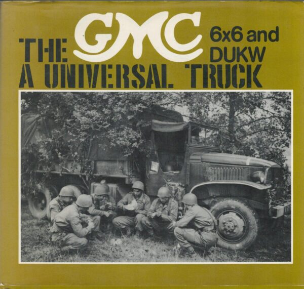 The GMC: A Universal Truck : 6x6 and DUKW (Foulis Military Book)