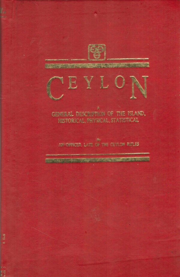 Ceylon: A General Description of the Island, Historical, Physical, Statistical