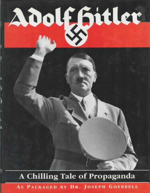 Adolf Hitler-A Chilling Tale of Propaganda