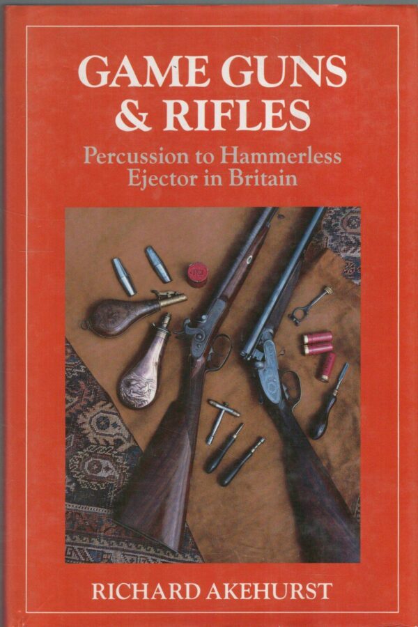 Game Guns and Rifles: Percussion to Hammerless Ejector in Britain