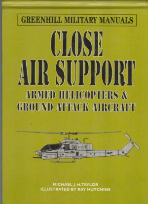Close Air Support: Armed Helicopters & Ground Attack Aircraft (Greenhill Military Manuals)