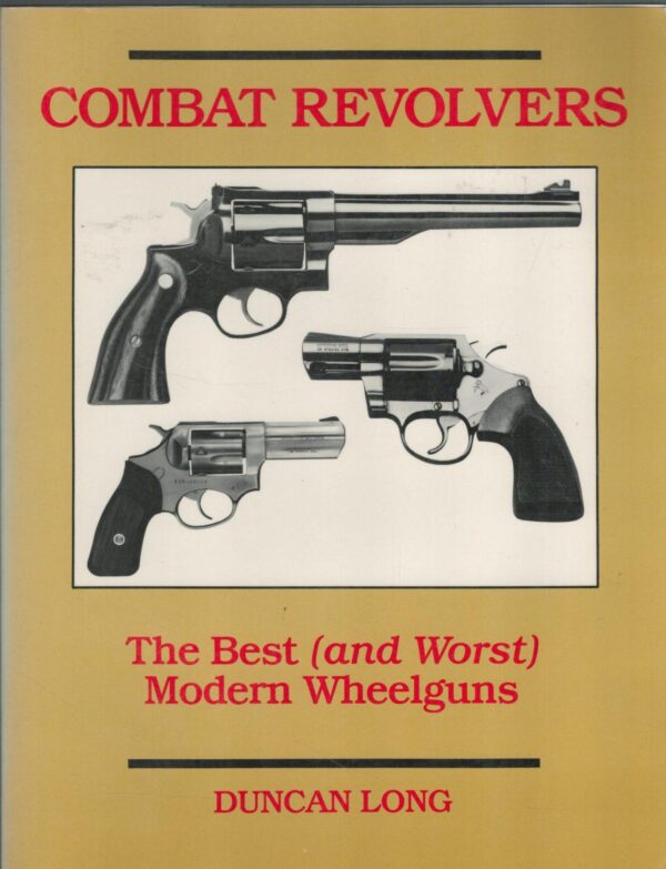 Combat Revolvers: The Best (And Worst) Of Modern Wheelguns (And Worst Modern Wheelguns)