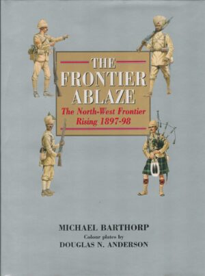 The Frontier Ablaze: The North-West Frontier Rising, 1897-98