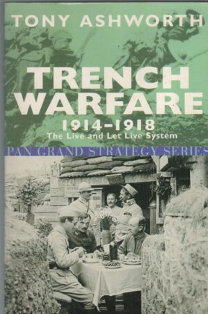 Trench Warfare 1914-18: The Live And Let Live System (Pan Grand Strategy) by Ashworth, Tony