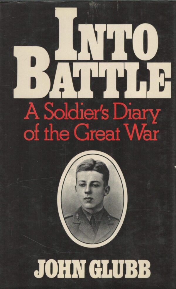 Into Battle: a Soldiers Diary of the Great War