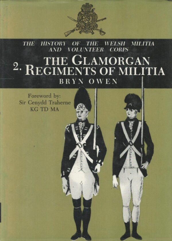 The Glamorgan Regiments of Militia (History of the Welsh Militia and Volunteer Corps, Vol. 2)