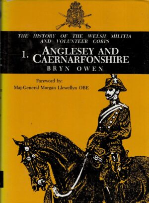 History of the Welsh Militia and Volunteer Corps; 1: Anglesey and Caernarfonshire