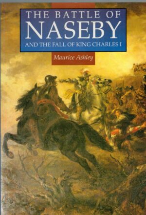The Battle of Naseby and the Fall of King Charles the First (Illustrated History Paperbacks)