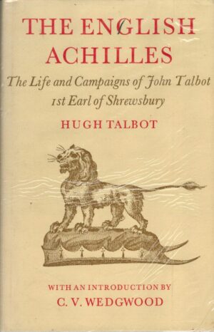 The English Achilles: An account of the life and campaigns of John Talbot, 1st Earl of Shrewsbury, (1383-1453)