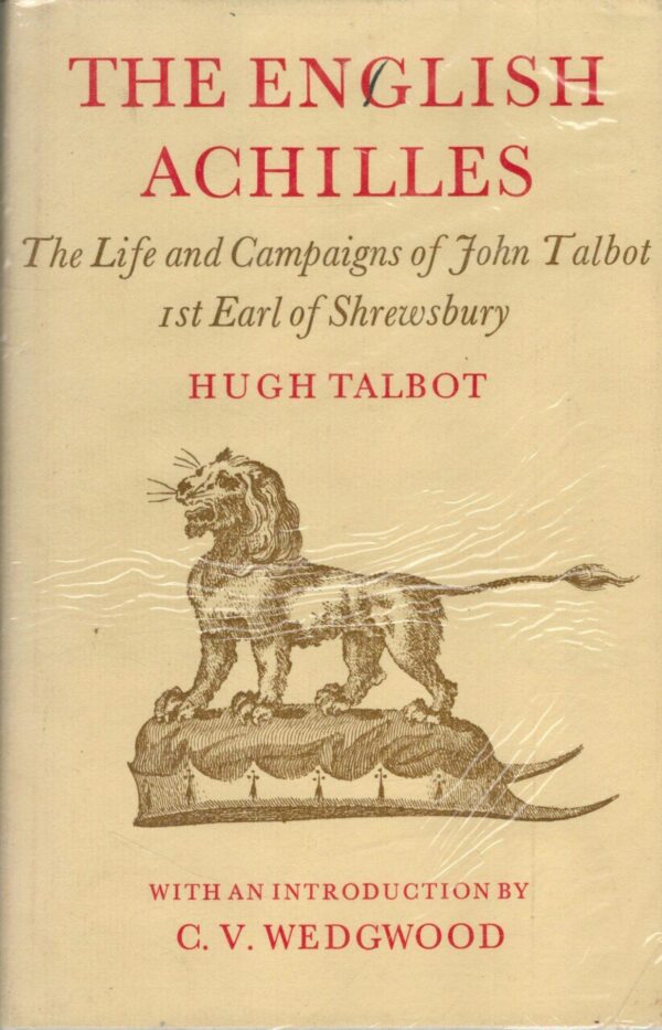 The English Achilles: An account of the life and campaigns of John Talbot, 1st Earl of Shrewsbury, (1383-1453)