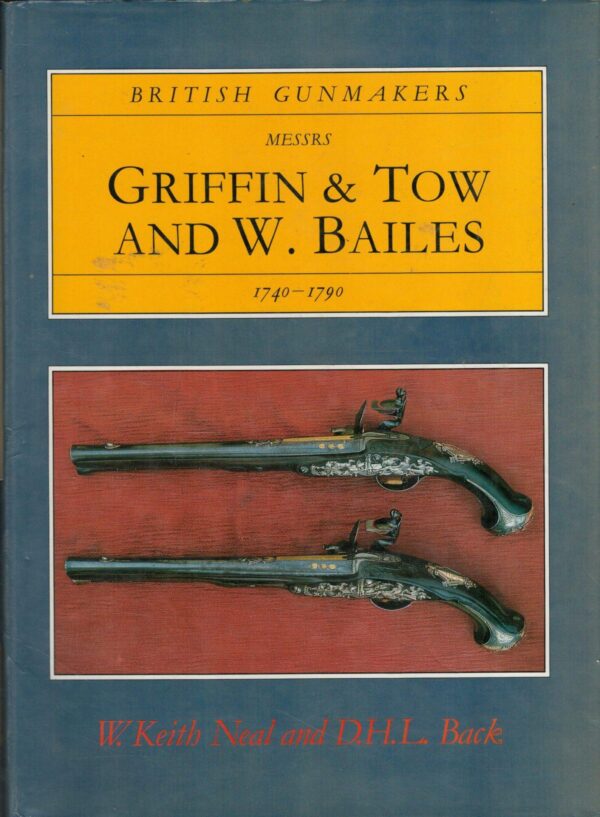 British Gunmakers: Messrs.Griffin and Tow and W.Bailes, 1740-90