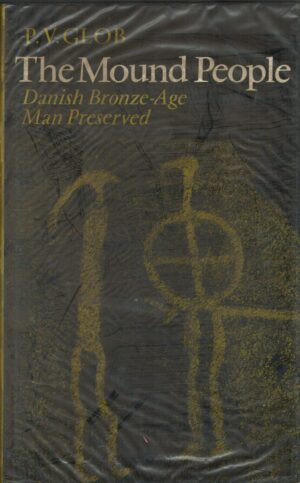 The mound people;: Danish bronze-age man preserved