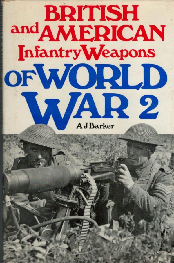 British and American Infantry Weapons of World War II (Illustrated Histories of Twentieth Century Arms)