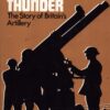 Battle Thunder: The Story of Britain's Artillery