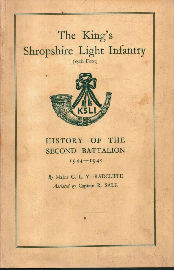 History of the 2nd Battalion The King's Shropshire Light Infantry (85th Foot) in the Campaign in N.W. Europe 1944-1945