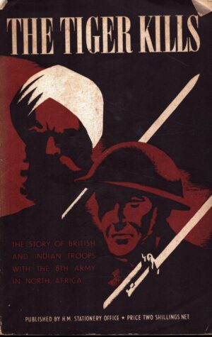The Tiger Kills: The Story of British and Indian Troops with the 8th Army in North Africa