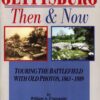 Gettysburg Then & Now: Touring the Battlefield with Old Photos, 1862-1889
