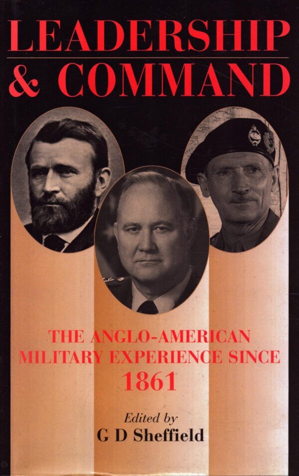 Leadership & Command: The Anglo-American Military Experience Since 1861