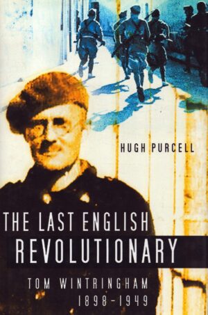 The Last English Revolutionary: Tom Wintringham, 1898-1949