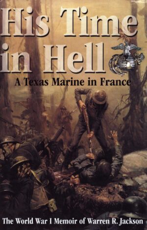 His Time in Hell: A Texas Marine in France the World War I Memoir of Warren R. Jackson
