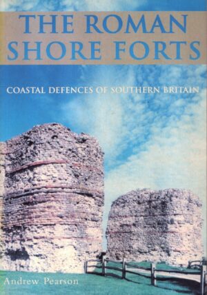 The Roman Shore Forts: Coastal Defences of Southern Britain