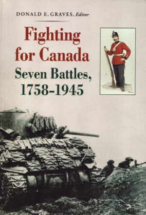 Fighting for Canada: Seven Battles, 1758-1945