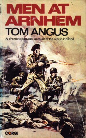 Men at Arnhem: Tom Angus (A Dramatic Account of the War in Holland)