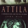 Attila: A Barbarian King and the Fall of Rome