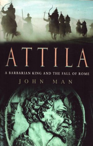 Attila: A Barbarian King and the Fall of Rome