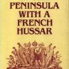 In the Peninsula With a French Hussar: Memoirs of the War of the French in Spain